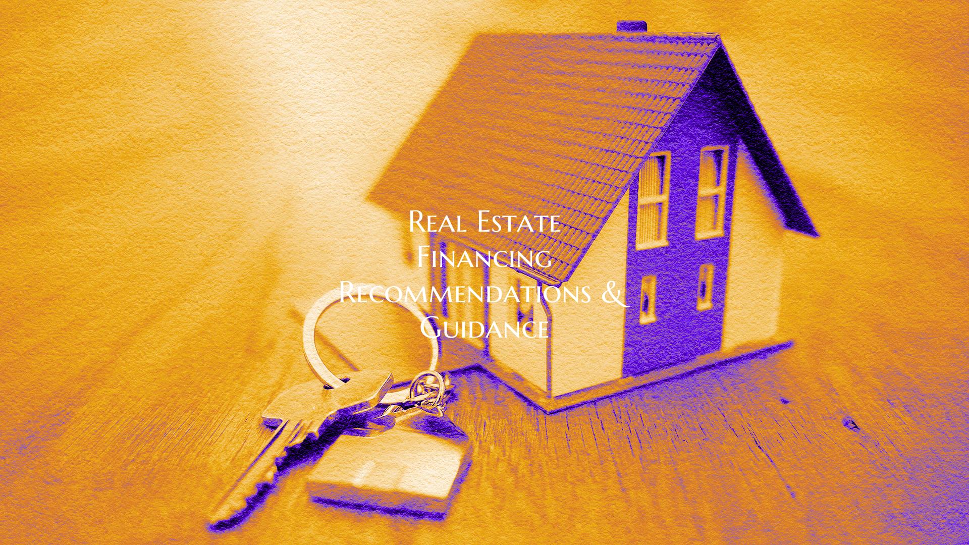 Real Estate Financing Recommendations & Guidance